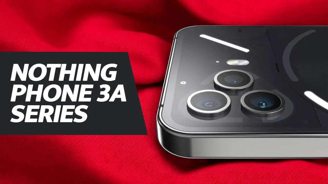 Nothing Phone 3A Series: Complete information about launch date, price and features in India